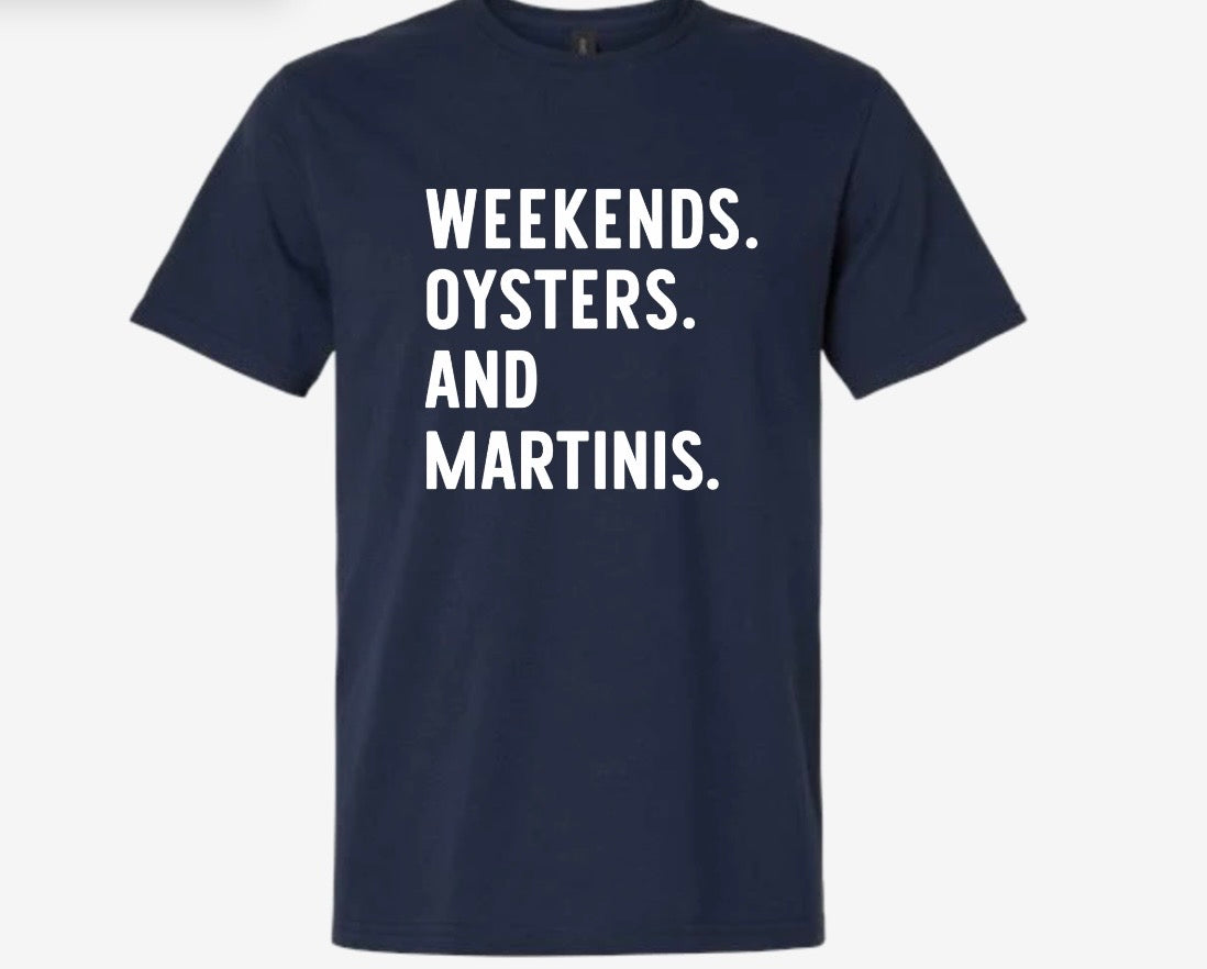 WEEKENDS. OYSTERS. AND MARTINIS. T-Shirt & Crewneck Sweatshirt