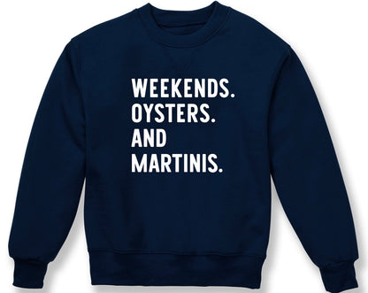 WEEKENDS. OYSTERS. AND MARTINIS. T-Shirt & Crewneck Sweatshirt