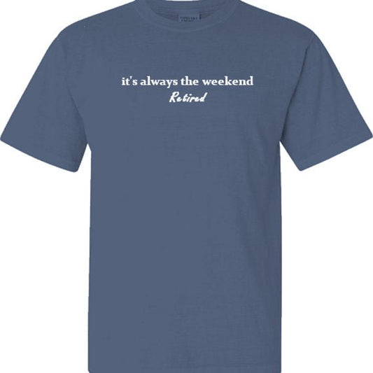 Original Retired Tee - it's always the weekend®