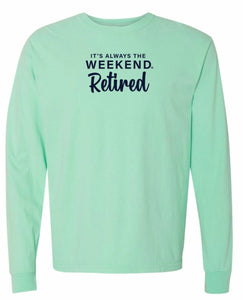 RETIRED long sleeve - it's always the weekend®