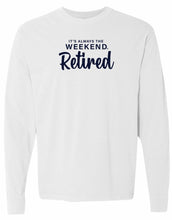 RETIRED long sleeve - it's always the weekend®
