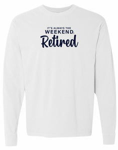 RETIRED long sleeve - it's always the weekend®