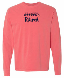 RETIRED long sleeve - it's always the weekend®