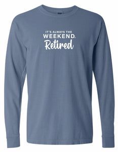 RETIRED long sleeve - it's always the weekend®