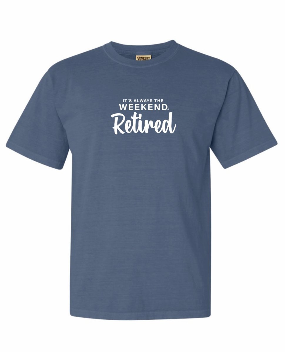 Retired Tee - it's always the weekend®